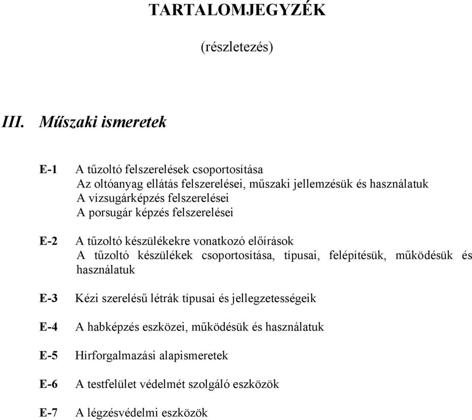 vízsugárképzés felszerelései A porsugár képzés felszerelései E-2 A tűzoltó készülékekre vonatkozó előírások A tűzoltó készülékek