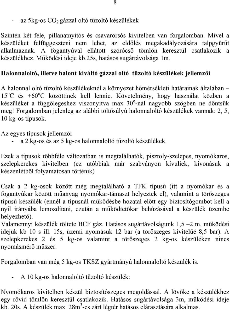 25s, hatásos sugártávolsága 1m.