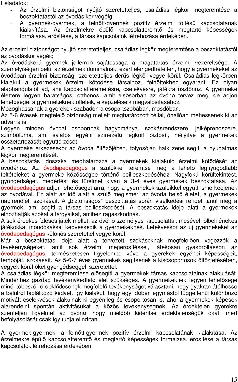 Az érzelmekre épülı kapcsolatteremtı és megtartó képességek formálása, erısítése, a társas kapcsolatok létrehozása érdekében.