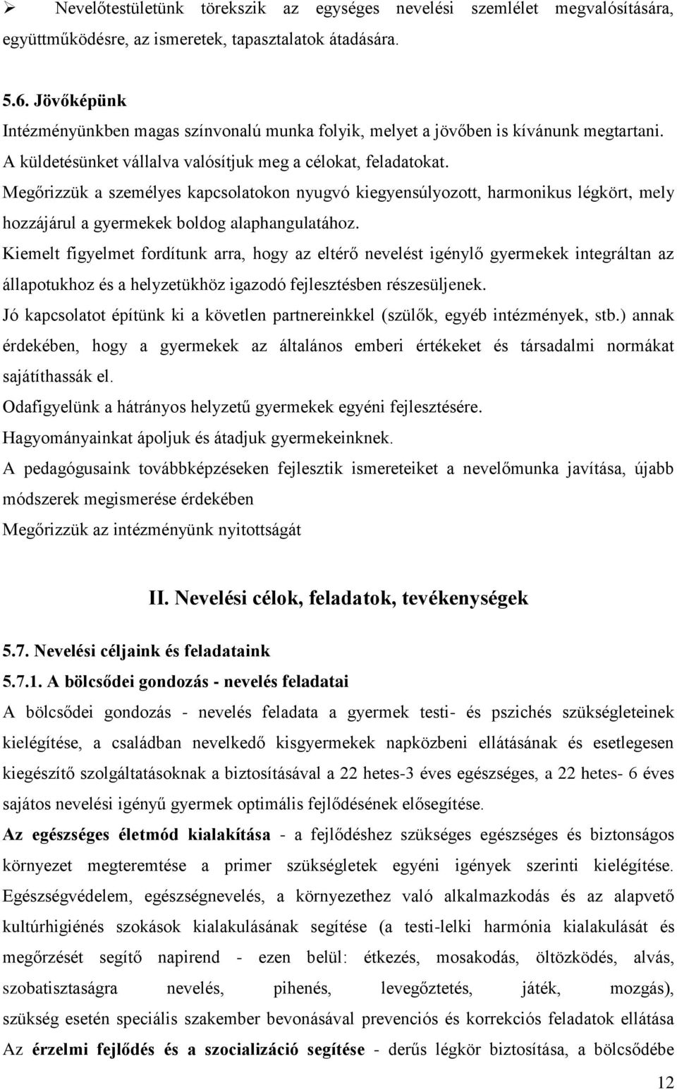 Megőrizzük a személyes kapcsolatokon nyugvó kiegyensúlyozott, harmonikus légkört, mely hozzájárul a gyermekek boldog alaphangulatához.