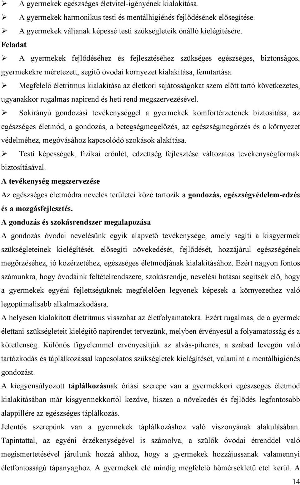 Megfelelő életritmus kialakítása az életkori sajátosságokat szem előtt tartó következetes, ugyanakkor rugalmas napirend és heti rend megszervezésével.