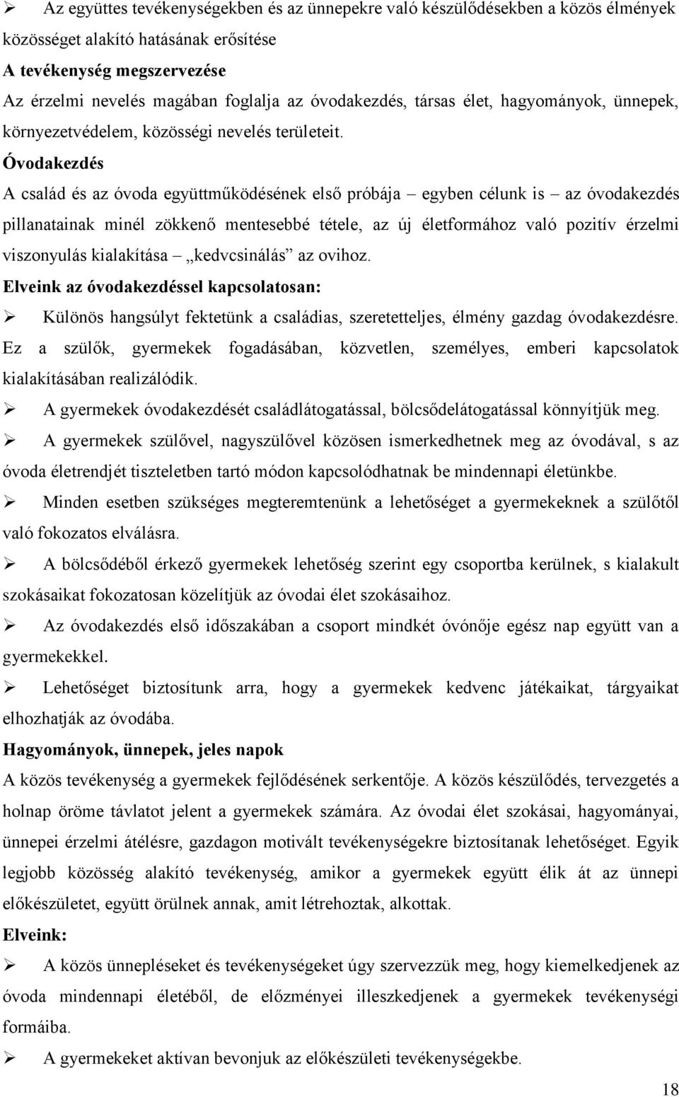 Óvodakezdés A család és az óvoda együttműködésének első próbája egyben célunk is az óvodakezdés pillanatainak minél zökkenő mentesebbé tétele, az új életformához való pozitív érzelmi viszonyulás