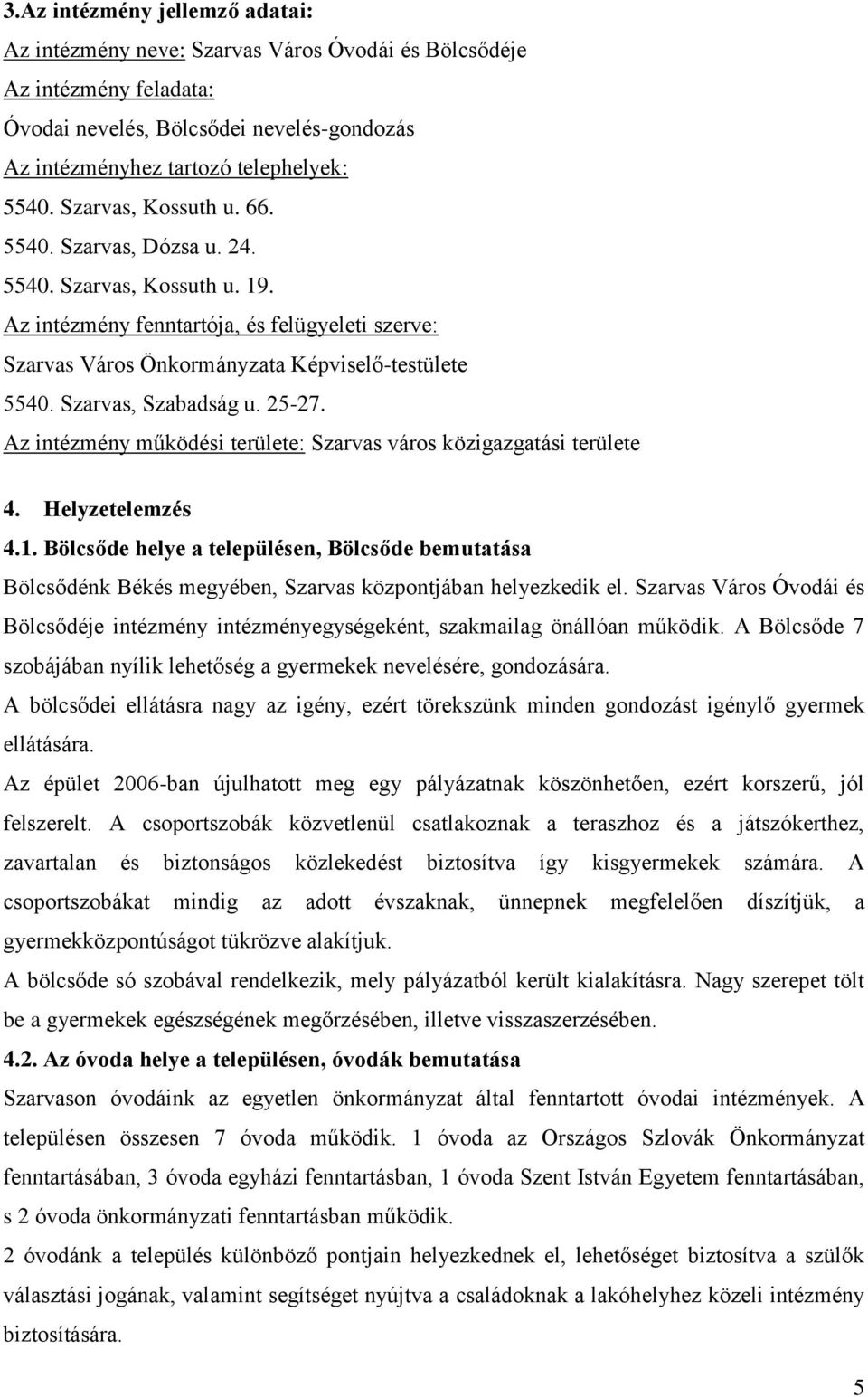 Szarvas, Szabadság u. 25-27. Az intézmény működési területe: Szarvas város közigazgatási területe 4. Helyzetelemzés 4.1.