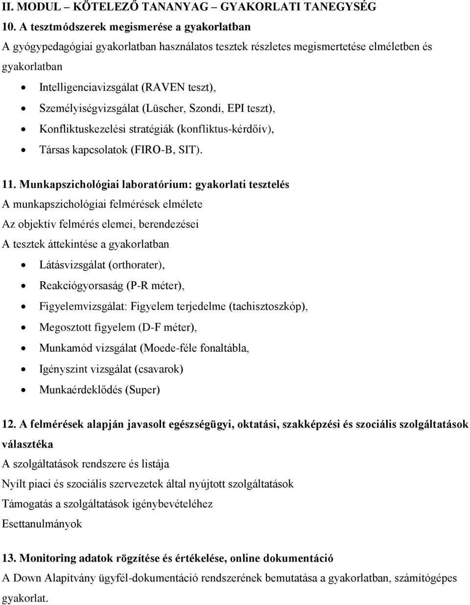 Személyiségvizsgálat (Lüscher, Szondi, EPI teszt), Konfliktuskezelési stratégiák (konfliktus-kérdőív), Társas kapcsolatok (FIRO-B, SIT). 11.