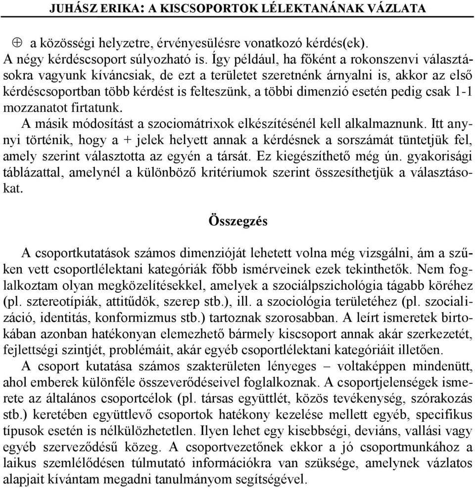 pedig csak 1-1 mozzanatot firtatunk. A másik módosítást a szociomátrixok elkészítésénél kell alkalmaznunk.