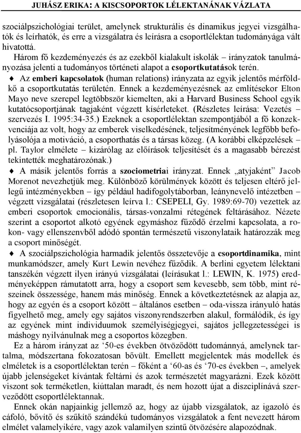 Az emberi kapcsolatok (human relations) irányzata az egyik jelentős mérföldkő a csoportkutatás területén.