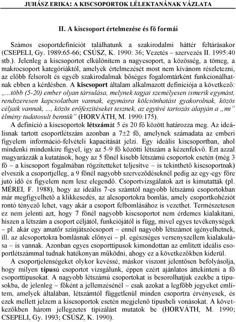 bőséges fogalomtárként funkcionálhatnak ebben a kérdésben. A kiscsoport általam alkalmazott definíciója a következő:.