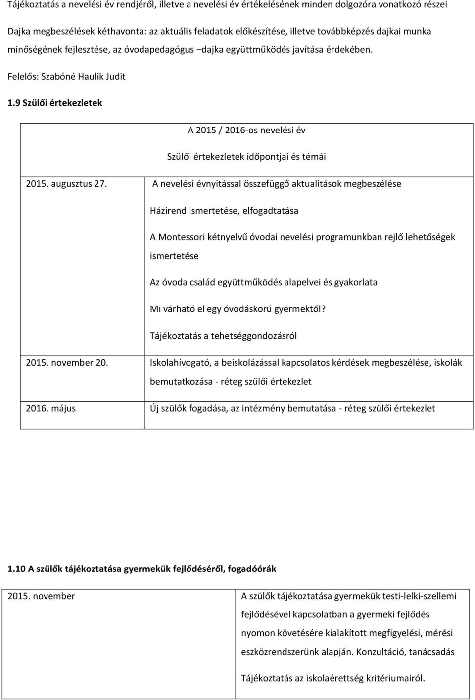 9 Szülői értekezletek A 2015 / 2016-os nevelési év Szülői értekezletek időpontjai és témái 2015. augusztus 27.