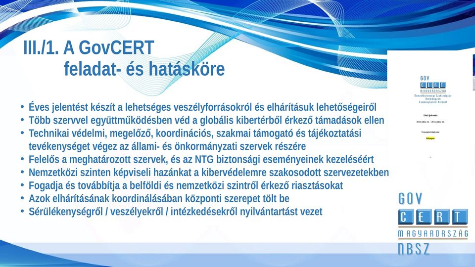 érkező támadások ellen Technikai védelmi, megelőző, koordinációs, szakmai támogató és tájékoztatási tevékenységet végez az állami- és önkormányzati szervek részére Felelős a