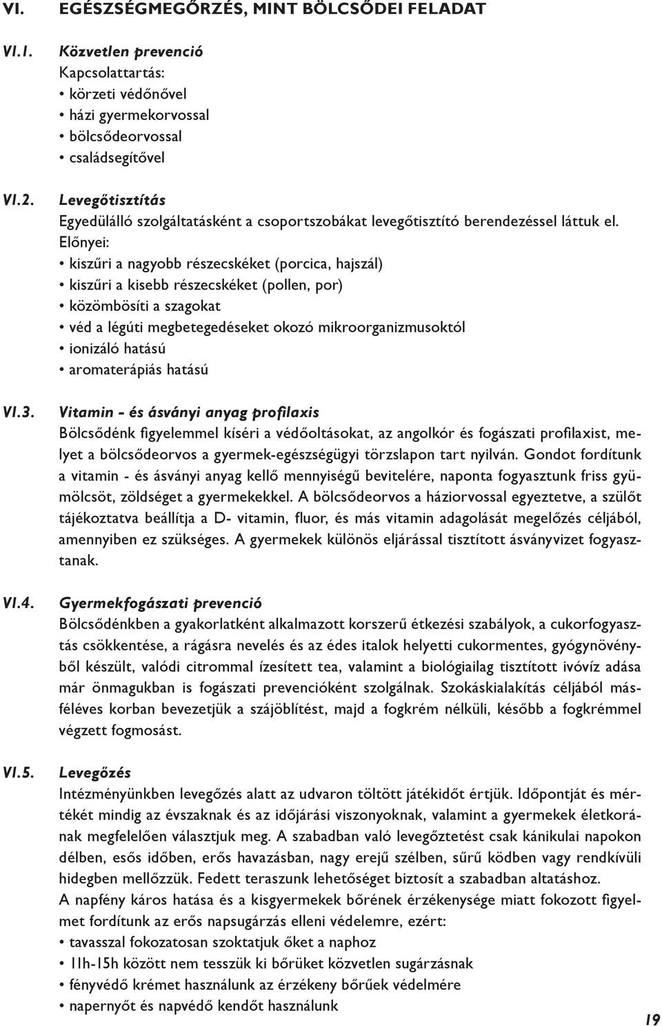 csoportszobákat levegőtisztító berendezéssel láttuk el.