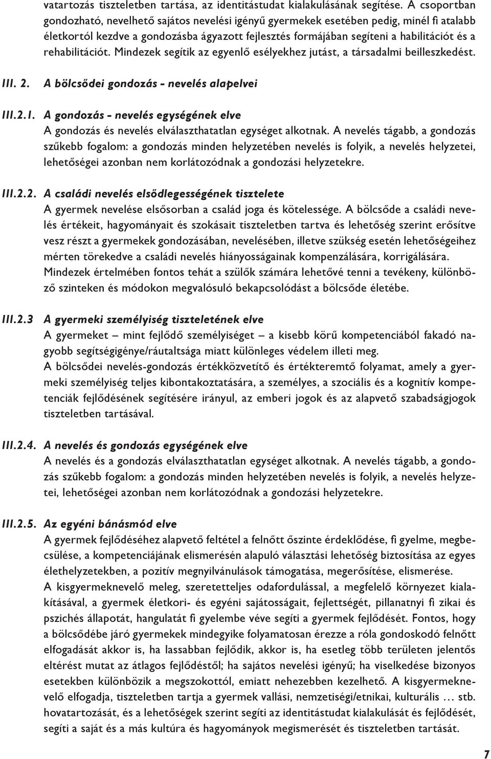 rehabilitációt. Mindezek segítik az egyenlő esélyekhez jutást, a társadalmi beilleszkedést. III. 2. A bölcsődei gondozás - nevelés alapelvei III.2.1.