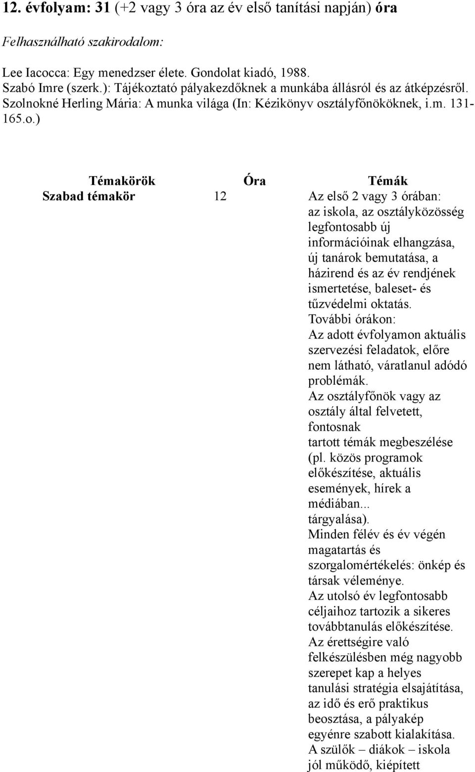 tató pályakezdőknek a munkába állásról és az átképzésről. Szol