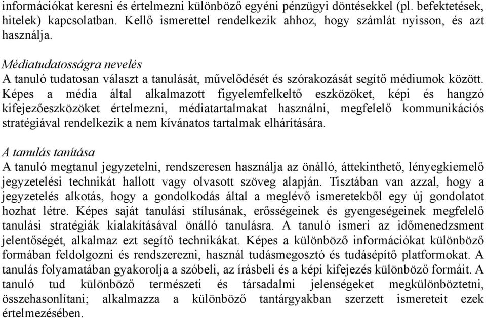 Képes a média által alkalmazott figyelemfelkeltő eszközöket, képi és hangzó kifejezőeszközöket értelmezni, médiatartalmakat használni, megfelelő kommunikációs stratégiával rendelkezik a nem kívánatos