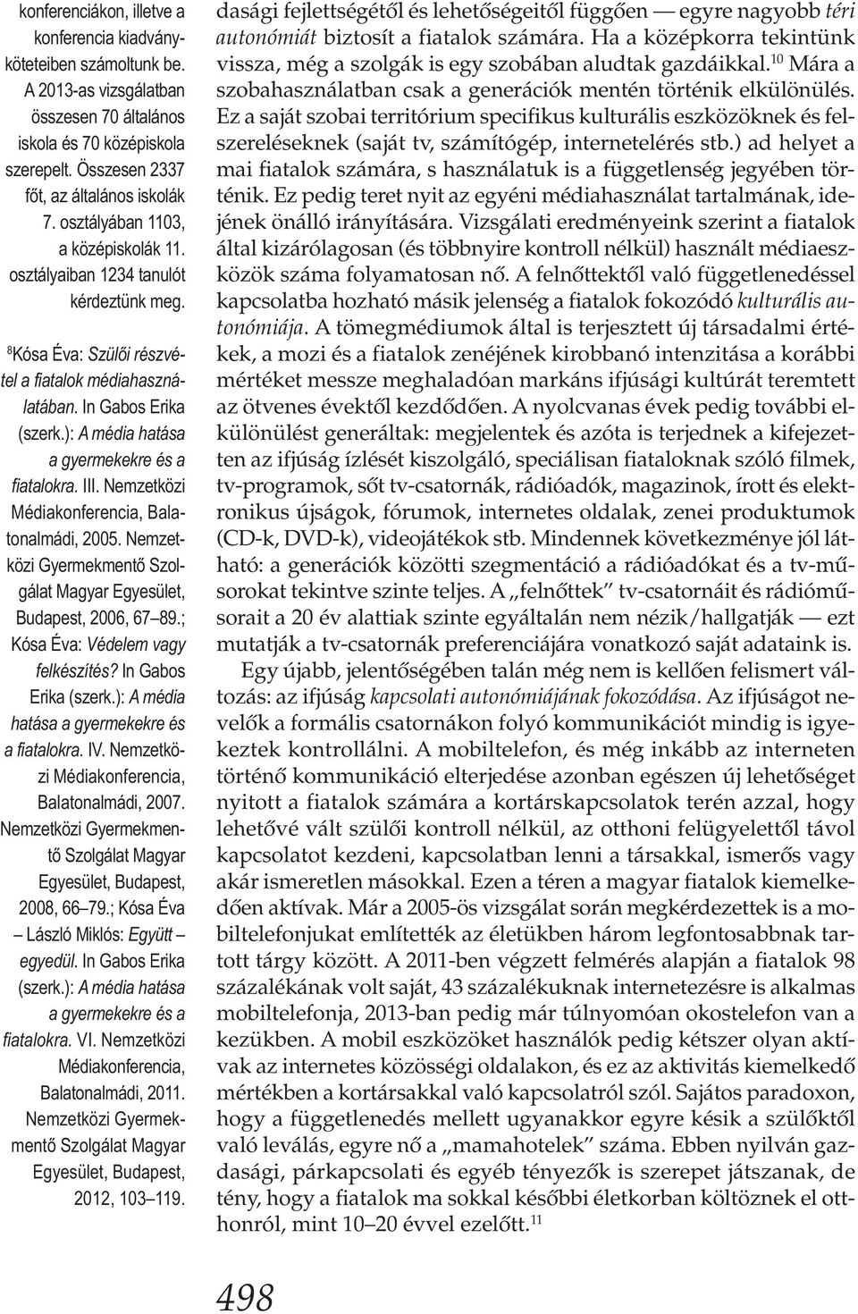 ): A média hatása a gyermekekre és a fiatalokra. III. Nemzetközi Médiakonferencia, Balatonalmádi, 2005. Nemzetközi Gyermekmentő Szolgálat Magyar Egyesület, Budapest, 2006, 67 89.