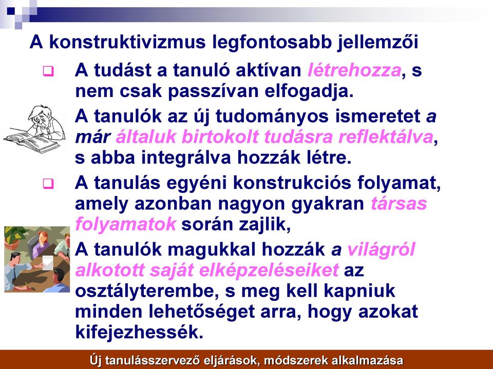 A tanulás egyéni konstrukciós folyamat, amely azonban nagyon gyakran társas folyamatok során zajlik, A tanulók magukkal hozzák a