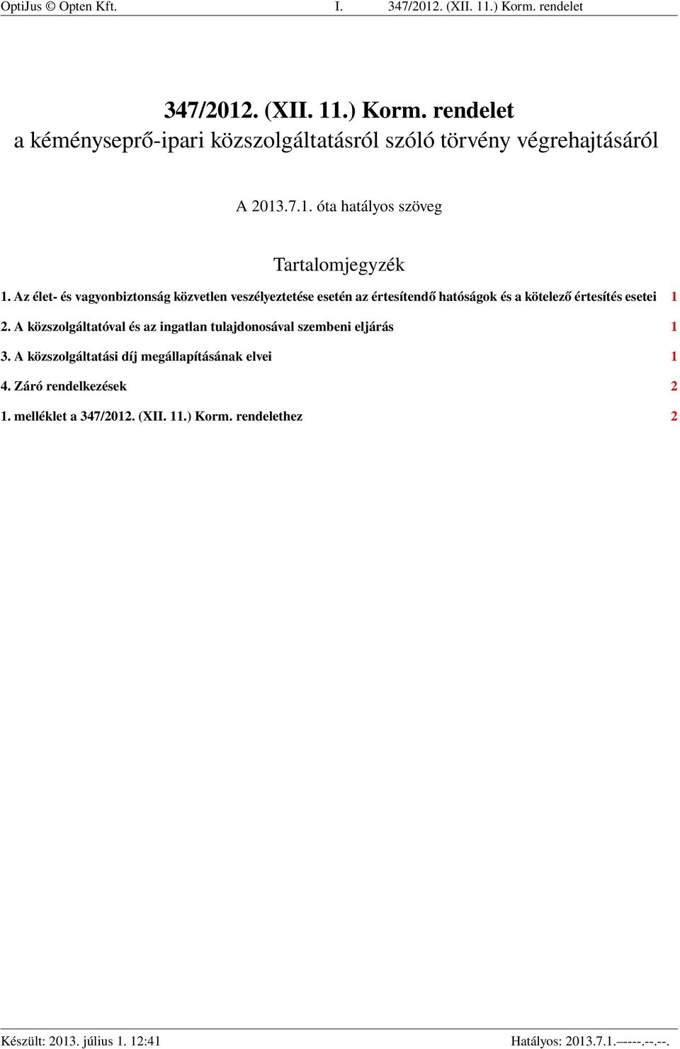 Az élet- és vagyonbiztonság közvetlen veszélyeztetése esetén az értesítendő hatóságok és a kötelező értesítés esetei 1 2.