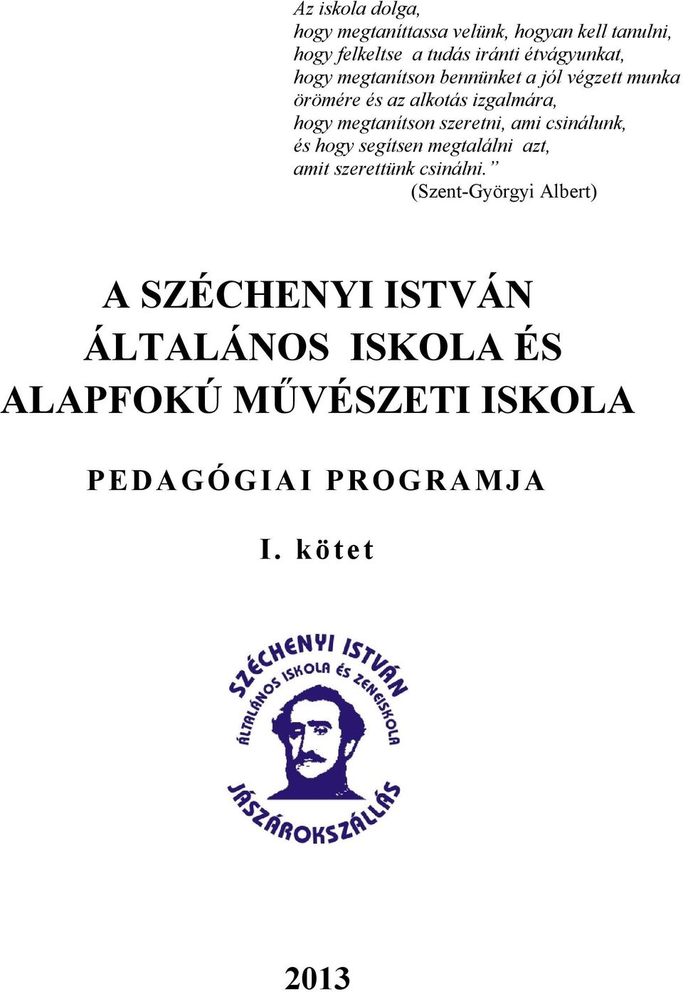 megtanítson szeretni, ami csinálunk, és hogy segítsen megtalálni azt, amit szerettünk csinálni.