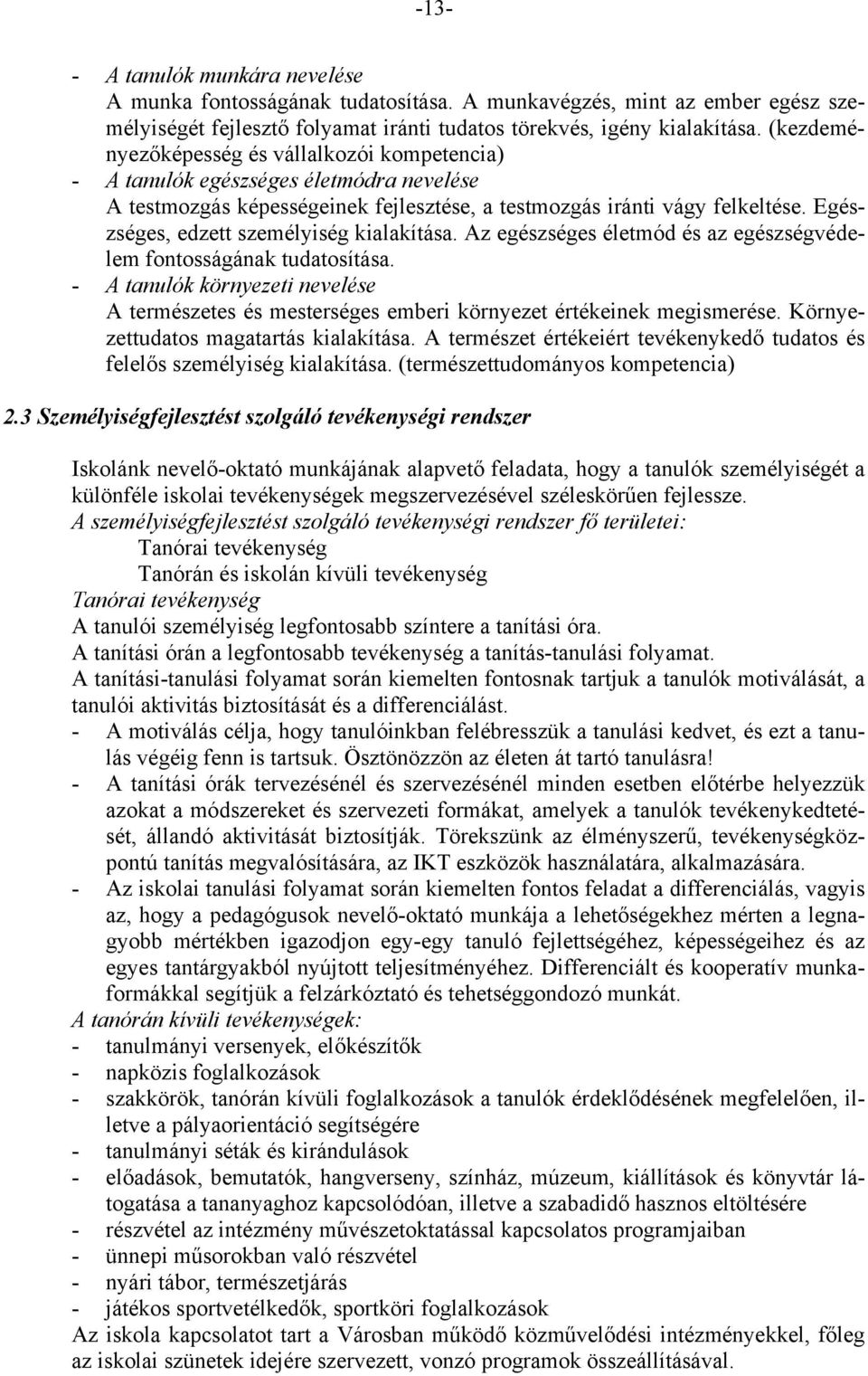 Egészséges, edzett személyiség kialakítása. Az egészséges életmód és az egészségvédelem fontosságának tudatosítása.