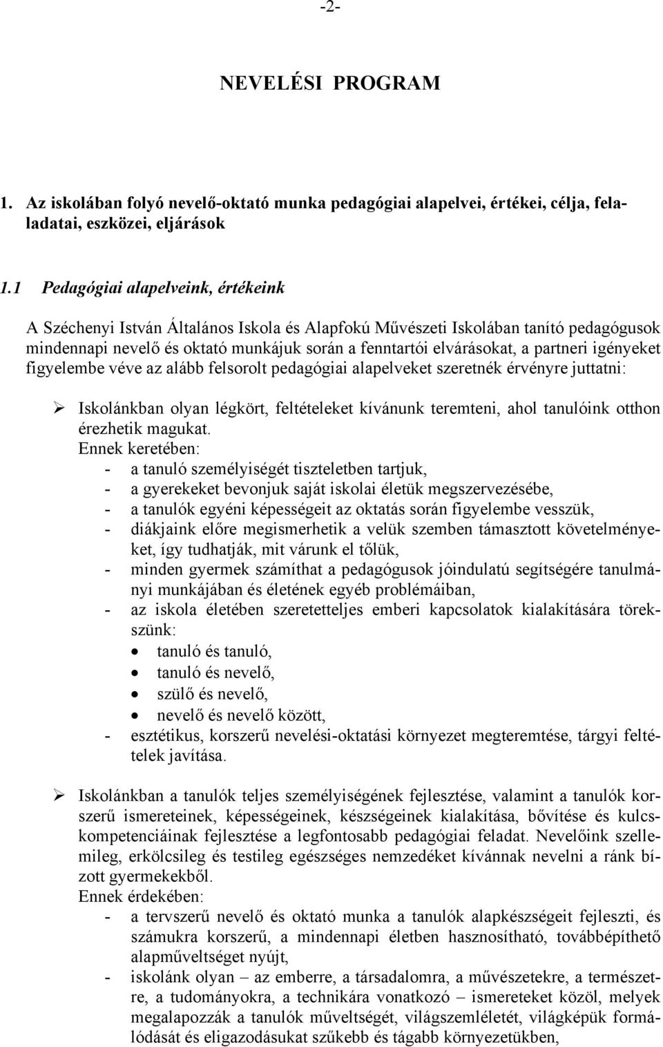 partneri igényeket figyelembe véve az alább felsorolt pedagógiai alapelveket szeretnék érvényre juttatni: Iskolánkban olyan légkört, feltételeket kívánunk teremteni, ahol tanulóink otthon érezhetik