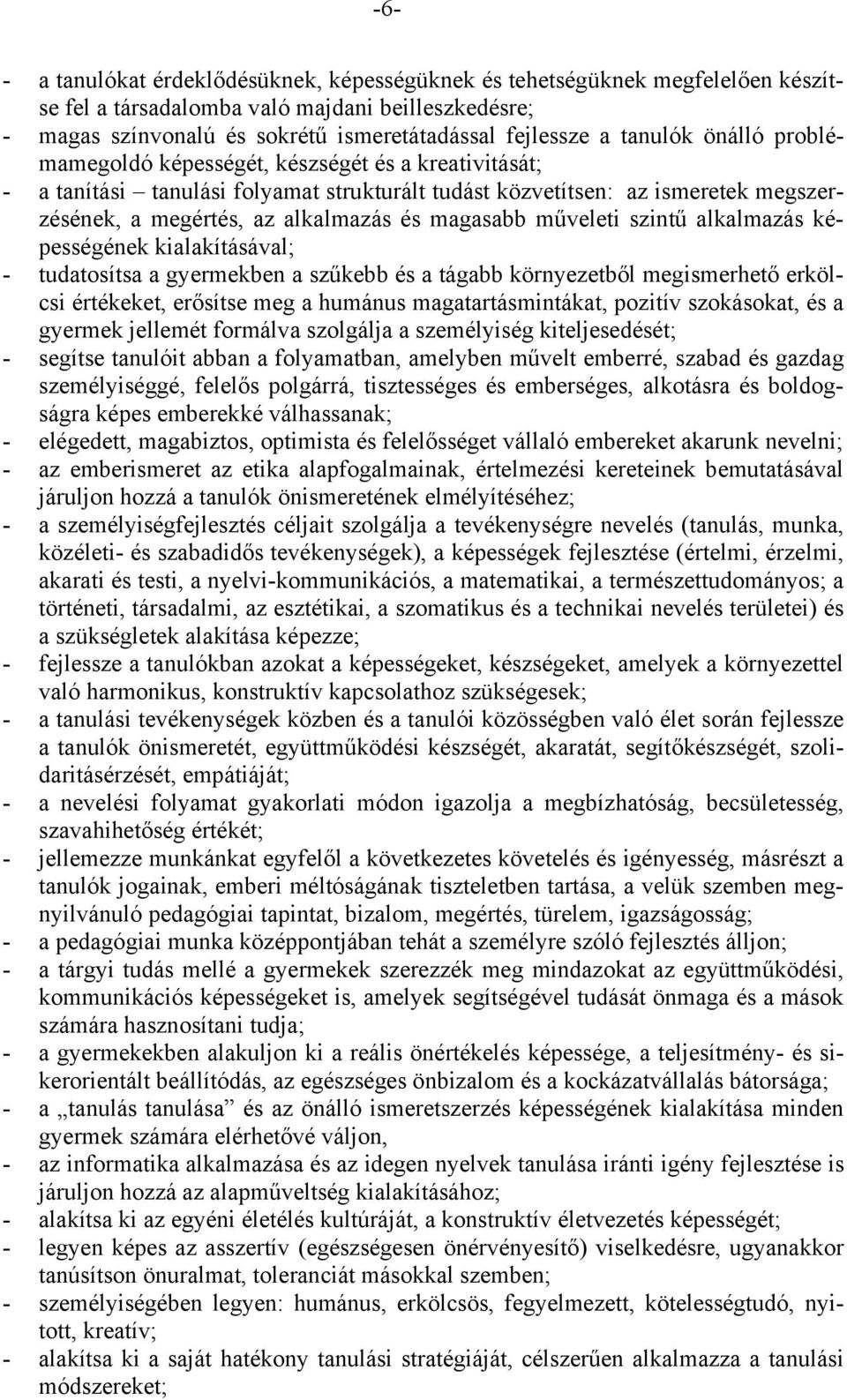 magasabb műveleti szintű alkalmazás képességének kialakításával; - tudatosítsa a gyermekben a szűkebb és a tágabb környezetből megismerhető erkölcsi értékeket, erősítse meg a humánus