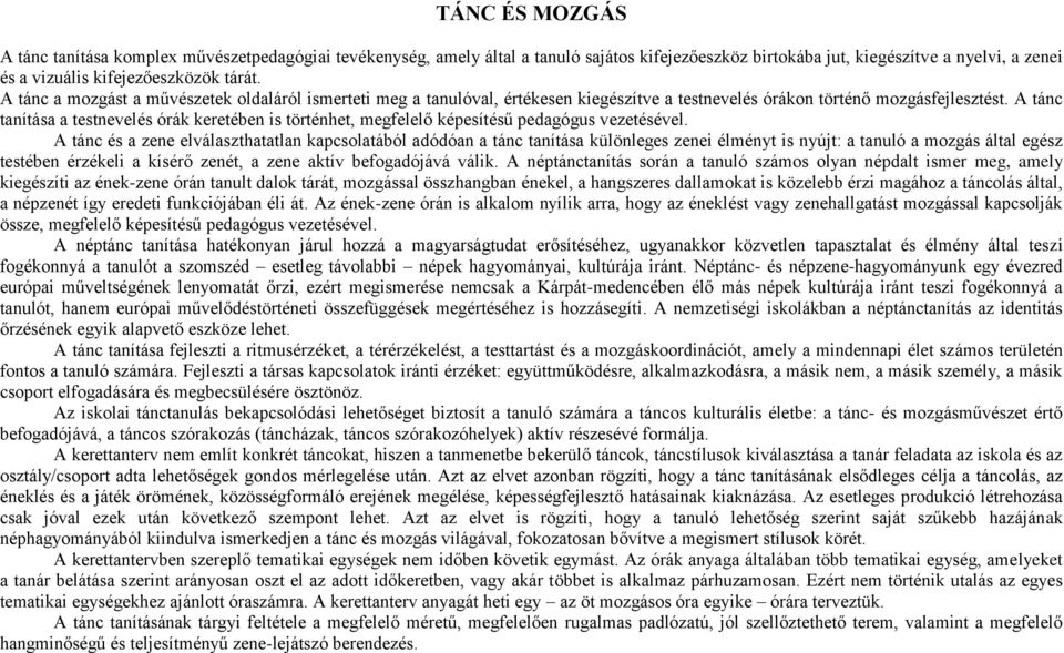 A tánc tanítása a testnevelés órák keretében is történhet, megfelelő képesítésű pedagógus vezetésével.