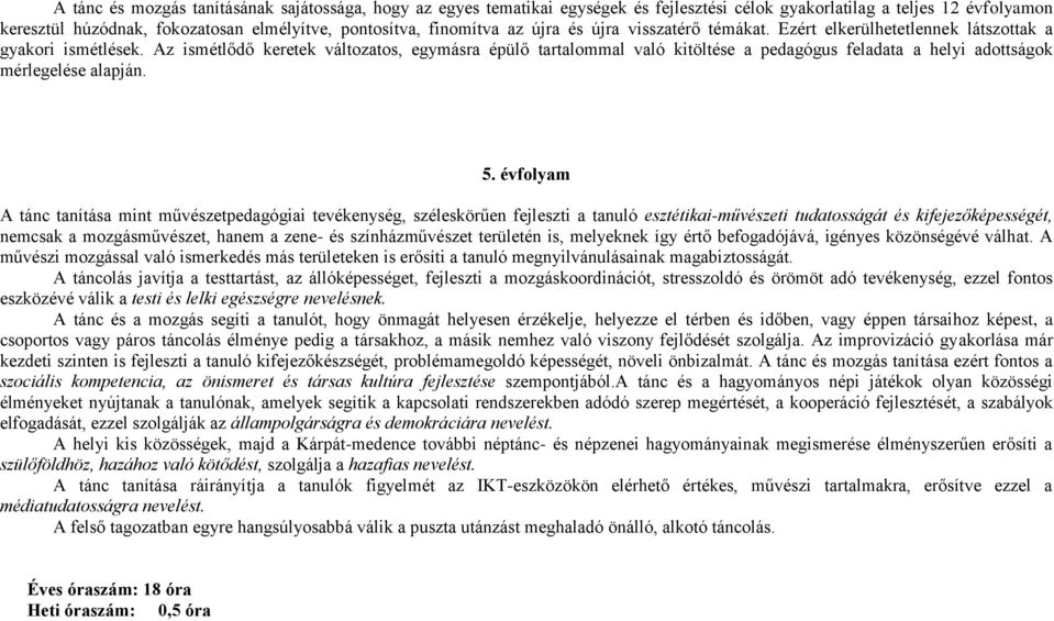 Az ismétlődő keretek változatos, egymásra épülő tartalommal való kitöltése a pedagógus feladata a helyi adottságok mérlegelése alapján. 5.