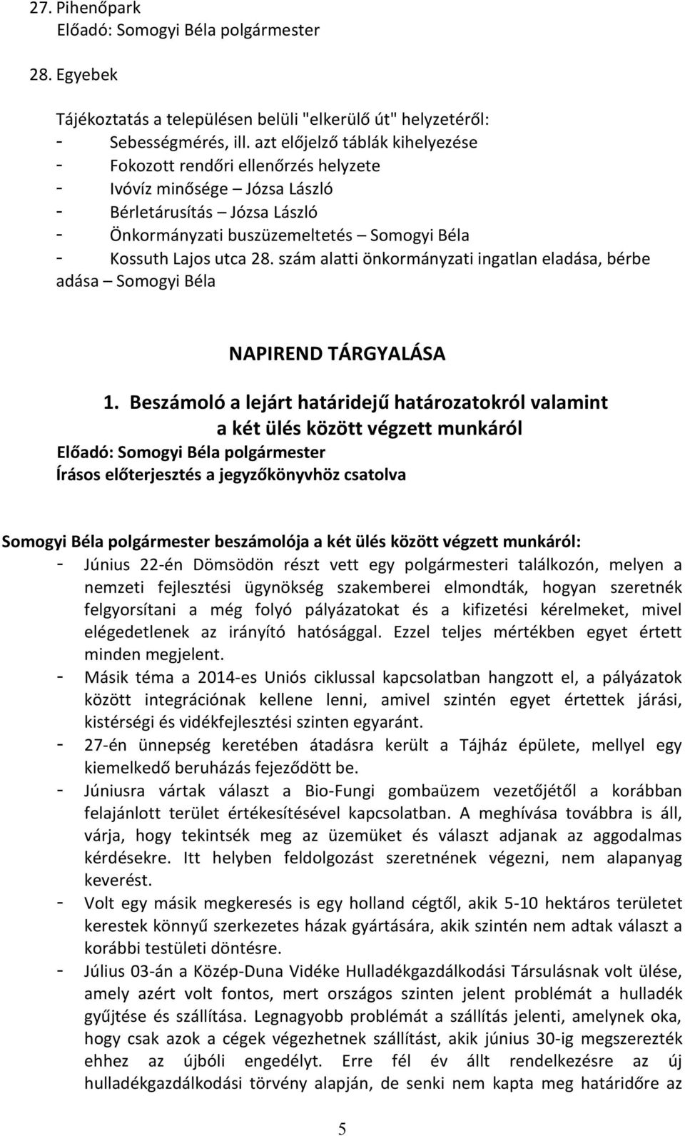 28. szám alatti önkormányzati ingatlan eladása, bérbe adása Somogyi Béla NAPIREND TÁRGYALÁSA 1.