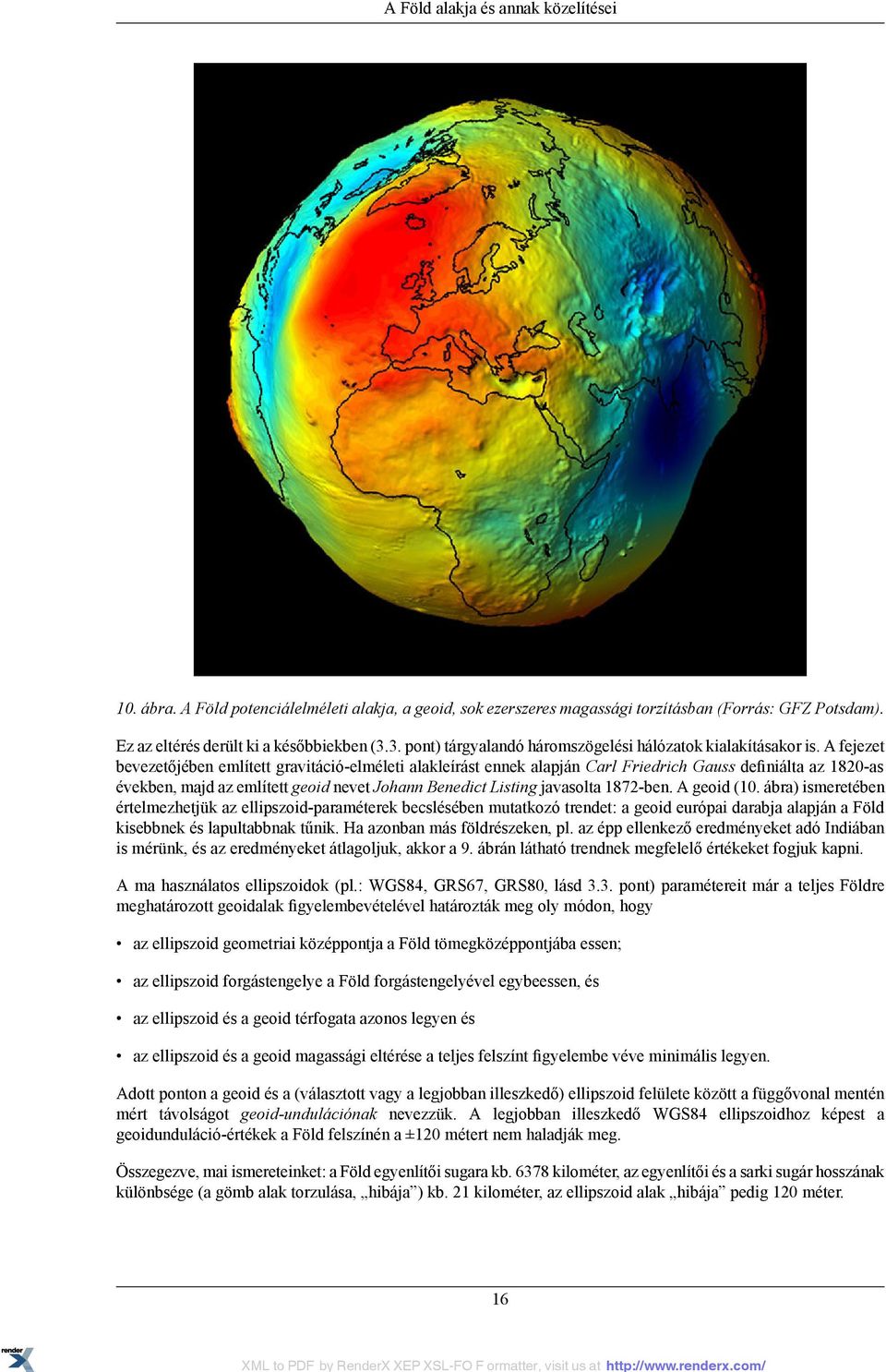 A fejezet bevezetőjében említett gravitáció-elméleti alakleírást ennek alapján Carl Friedrich Gauss definiálta az 1820-as években, majd az említett geoid nevet Johann Benedict Listing javasolta