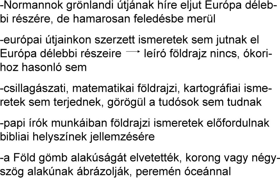 földrajzi, kartográfiai ismeretek sem terjednek, görögül a tudósok sem tudnak -papi írók munkáiban földrajzi ismeretek