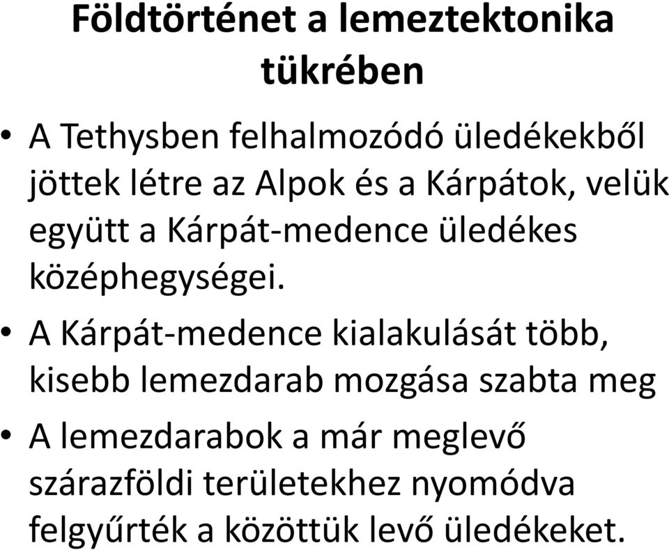 A Kárpát-medence kialakulását több, kisebb lemezdarab mozgása szabta meg A