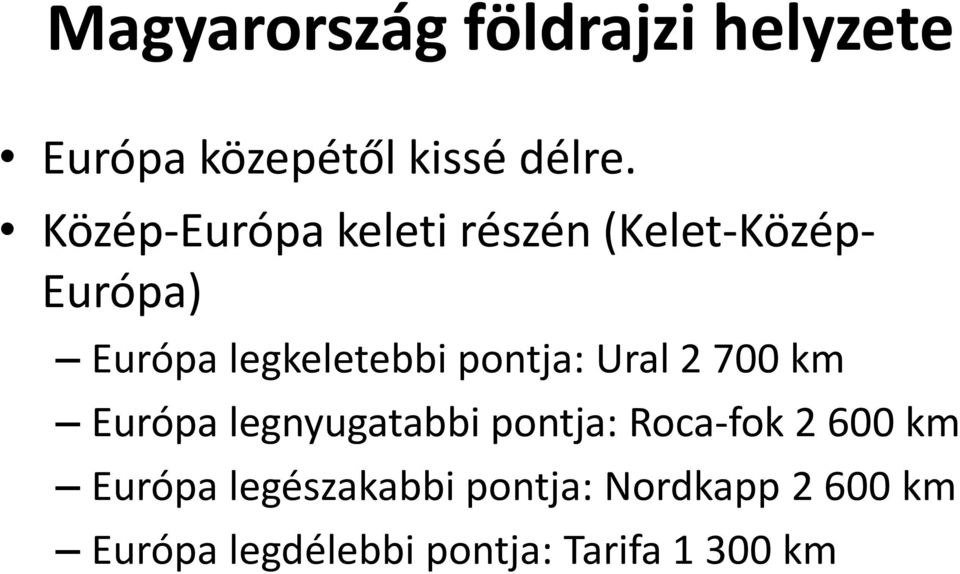 pontja: Ural 2 700 km Európa legnyugatabbi pontja: Roca-fok 2 600 km