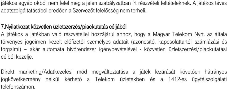 az általa törvényes jogcímen kezelt előfizetői személyes adatait (azonosító, kapcsolattartói számlázási és forgalmi) akár automata hívórendszer igénybevételével - közvetlen