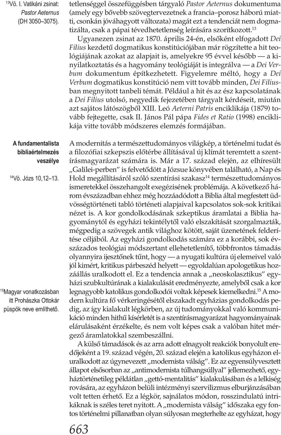 ti zálta, csak a pápai tévedhetetlenség leírására szorítkozott. 13 Ugyanezen zsinat az 1870.