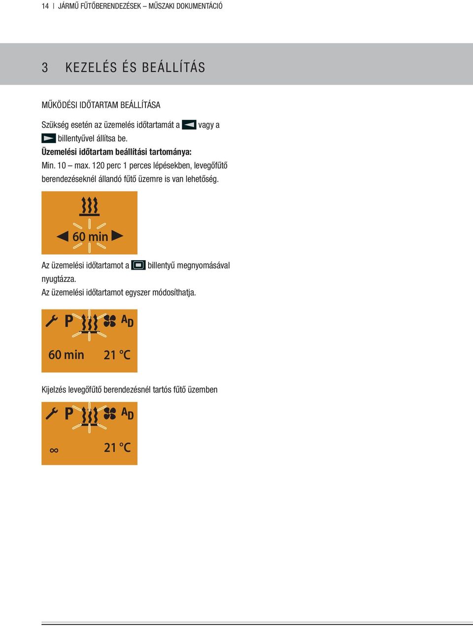 120 perc 1 perces lépésekben, levegőfűtő berendezéseknél állandó fűtő üzemre is van lehetőség.