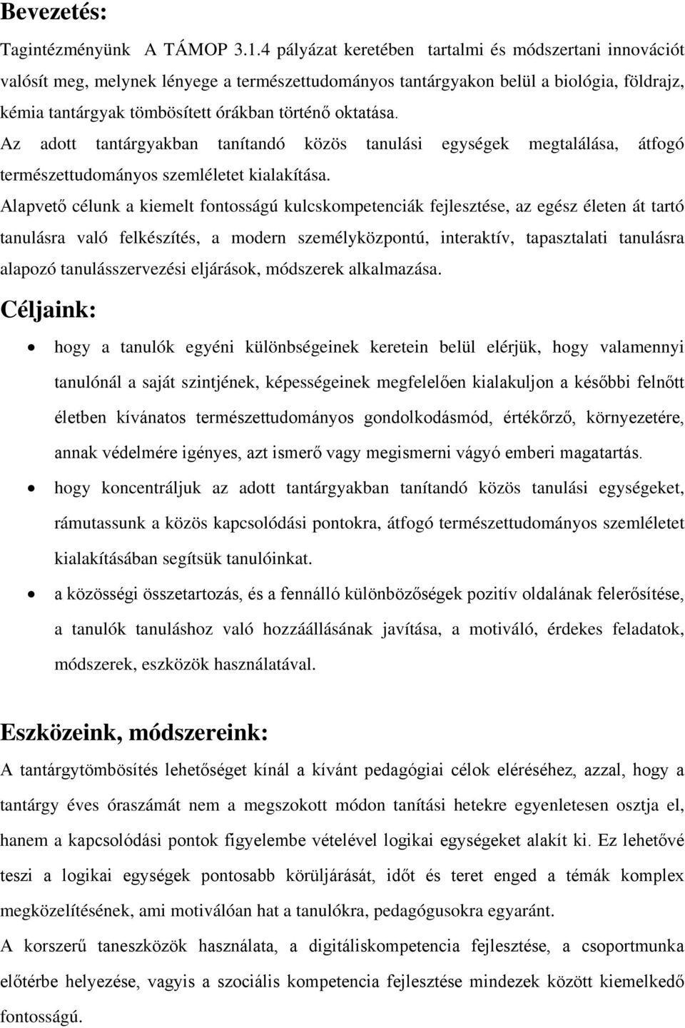 oktatása. Az adott tantárgyakban tanítandó közös tanulási egységek megtalálása, átfogó természettudományos szemléletet kialakítása.