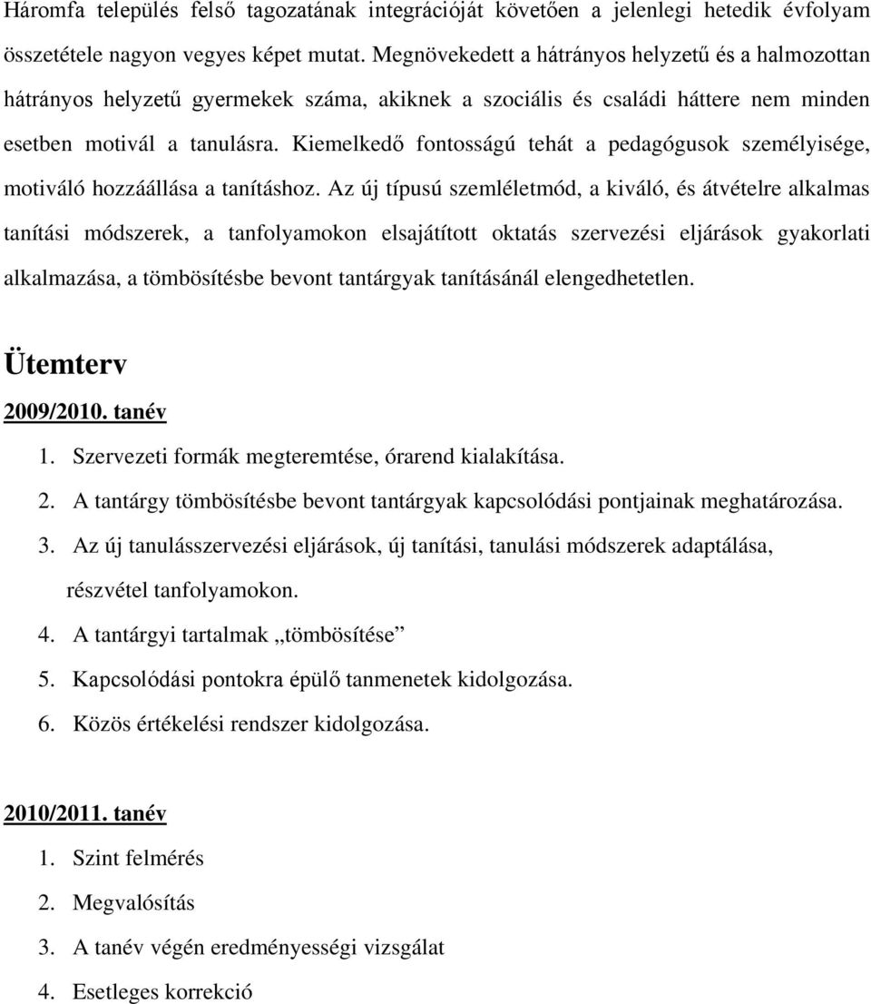 Kiemelkedő fontosságú tehát a pedagógusok személyisége, motiváló hozzáállása a tanításhoz.