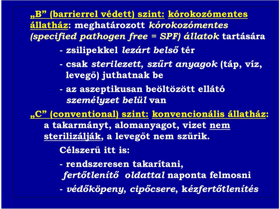 személyzet belül van C (conventional) szint: konvencionális állatház: a takarmányt, alomanyagot, vizet nem sterilizálják, a levegőt