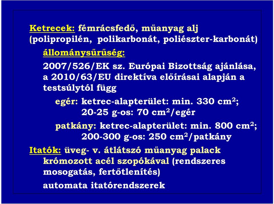 330 cm 2 ; 20-25 g-os: 70 cm 2 /egér patkány: ketrec-alapterület: min.