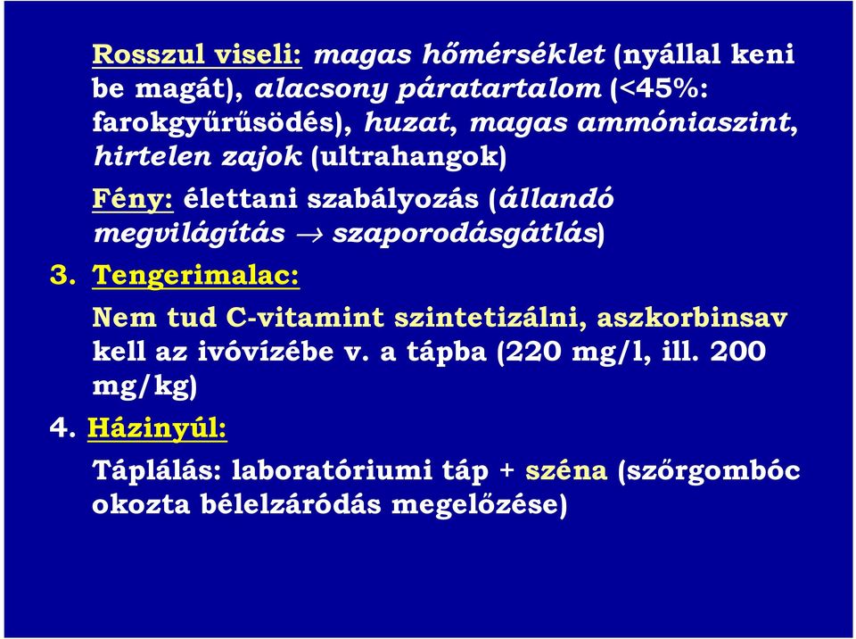 szaporodásgátlás) 3. Tengerimalac: Nem tud C-vitamint szintetizálni, aszkorbinsav kell az ivóvízébe v.