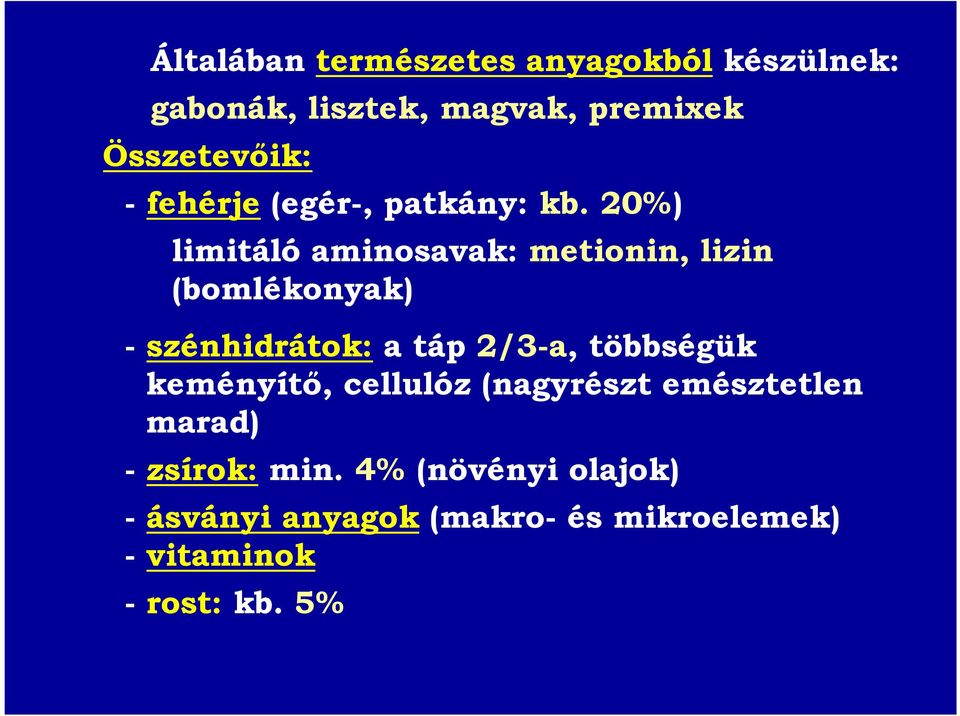 20%) limitáló aminosavak: metionin, lizin (bomlékonyak) - szénhidrátok: a táp 2/3-a,