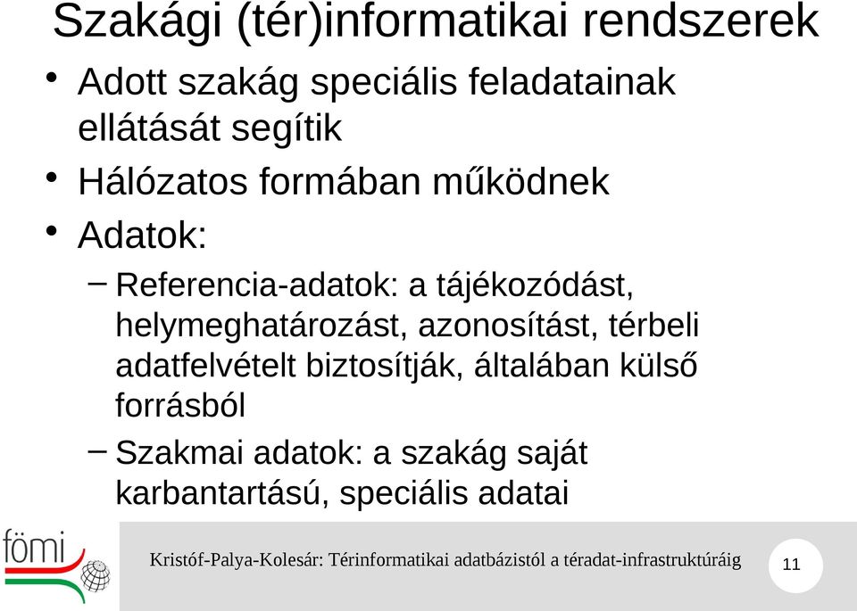 tájékozódást, helymeghatározást, azonosítást, térbeli adatfelvételt