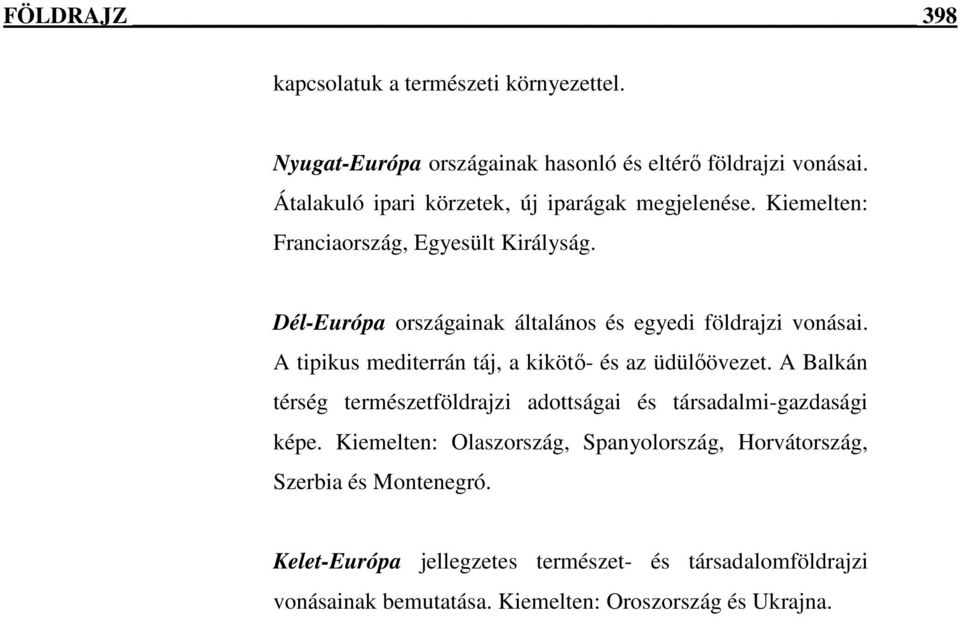 Dél-Európa országainak általános és egyedi földrajzi vonásai. A tipikus mediterrán táj, a kikötı- és az üdülıövezet.