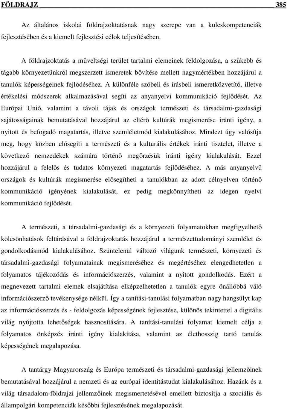 fejlıdéséhez. A különféle szóbeli és írásbeli ismeretközvetítı, illetve értékelési módszerek alkalmazásával segíti az anyanyelvi kommunikáció fejlıdését.