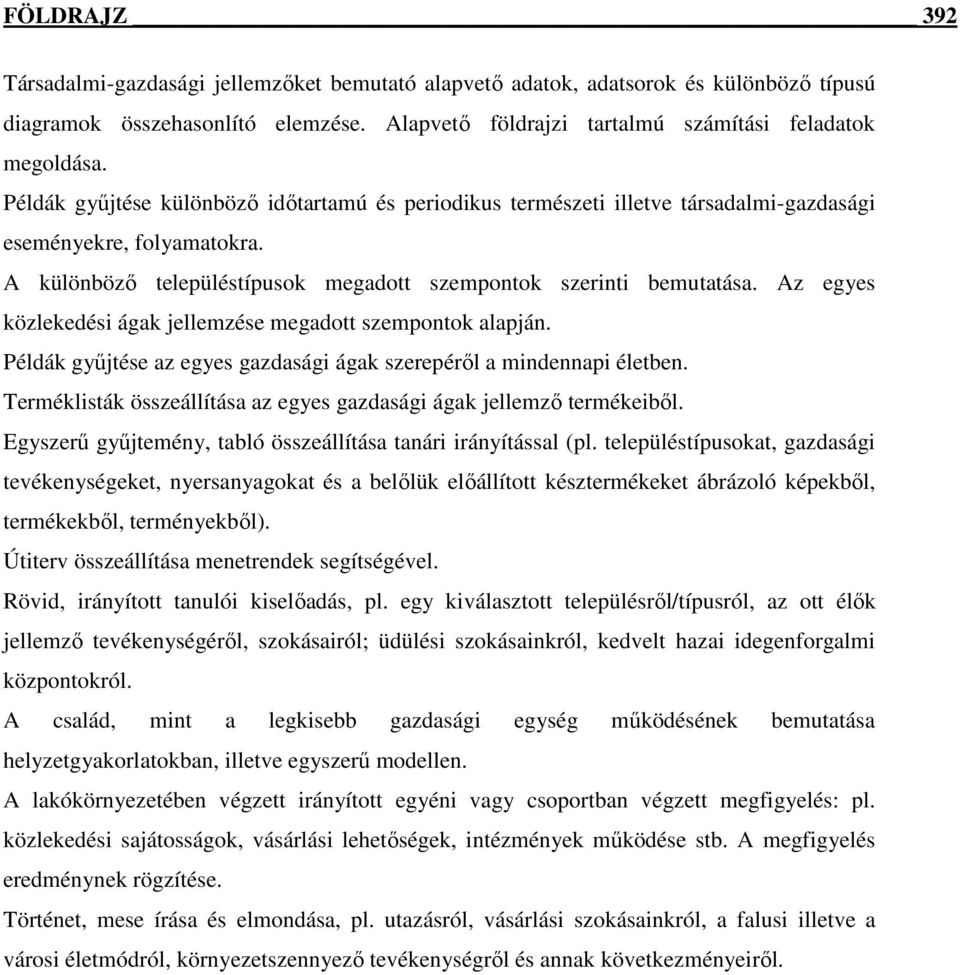 Az egyes közlekedési ágak jellemzése megadott szempontok alapján. Példák győjtése az egyes gazdasági ágak szerepérıl a mindennapi életben.