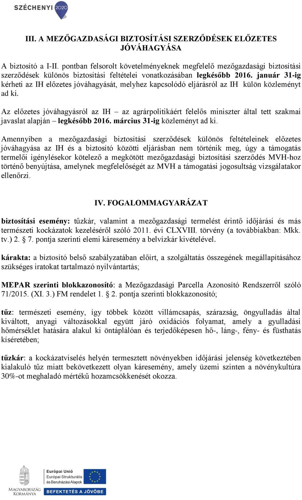 január 31-ig kérheti az IH előzetes jóváhagyását, melyhez kapcsolódó eljárásról az IH külön közleményt ad ki.