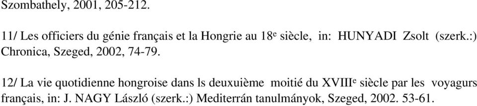Zsolt (szerk.:) Chronica, Szeged, 2002, 74-79.