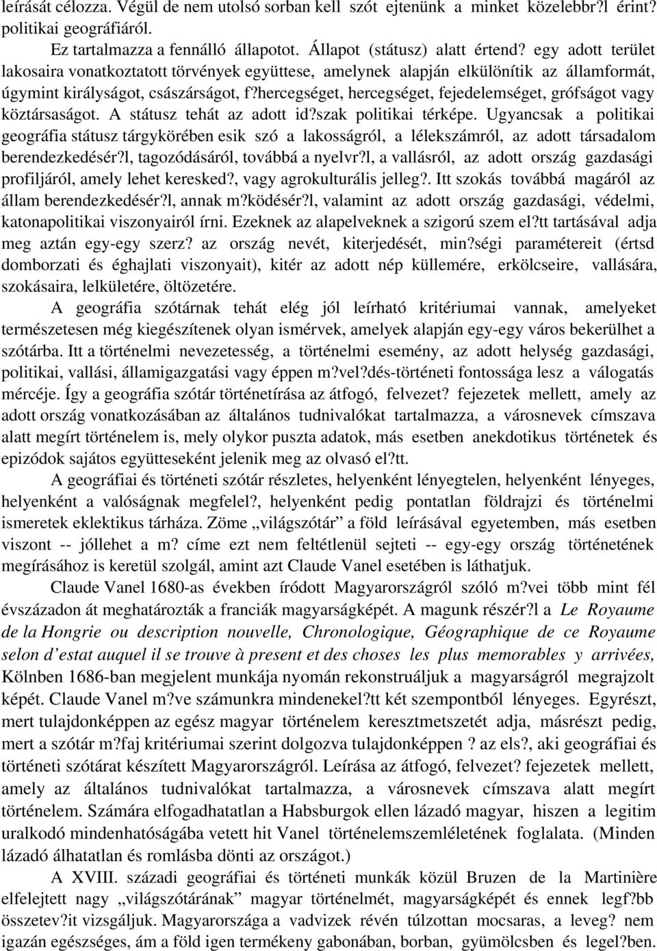 hercegséget, hercegséget, fejedelemséget, grófságot vagy köztársaságot. A státusz tehát az adott id?szak politikai térképe.