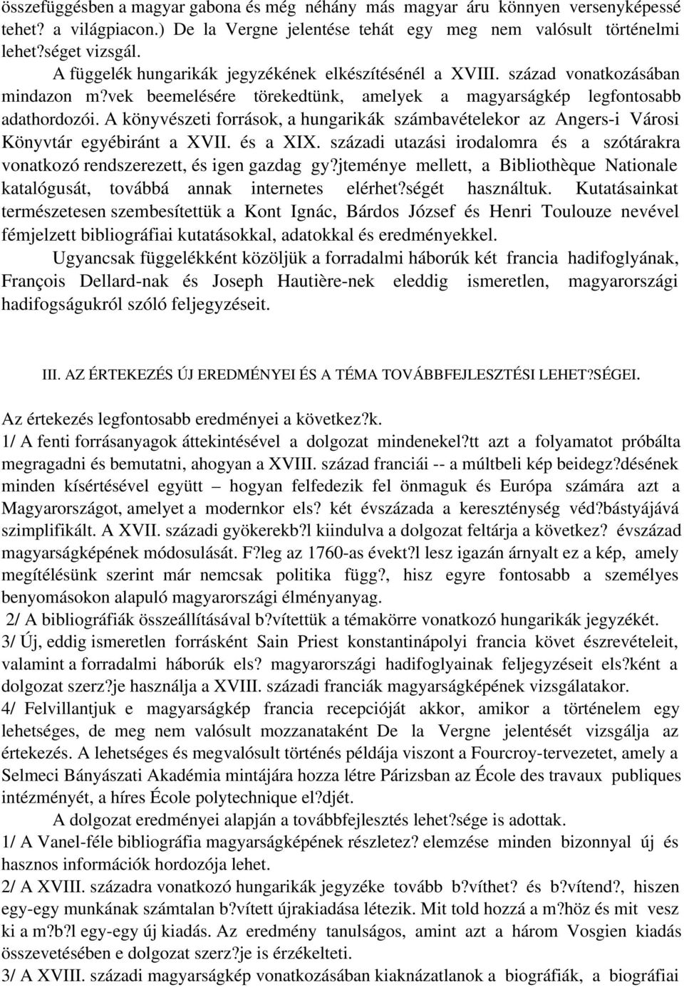 A könyvészeti források, a hungarikák számbavételekor az Angers-i Városi Könyvtár egyébiránt a XVII. és a XIX. századi utazási irodalomra és a szótárakra vonatkozó rendszerezett, és igen gazdag gy?