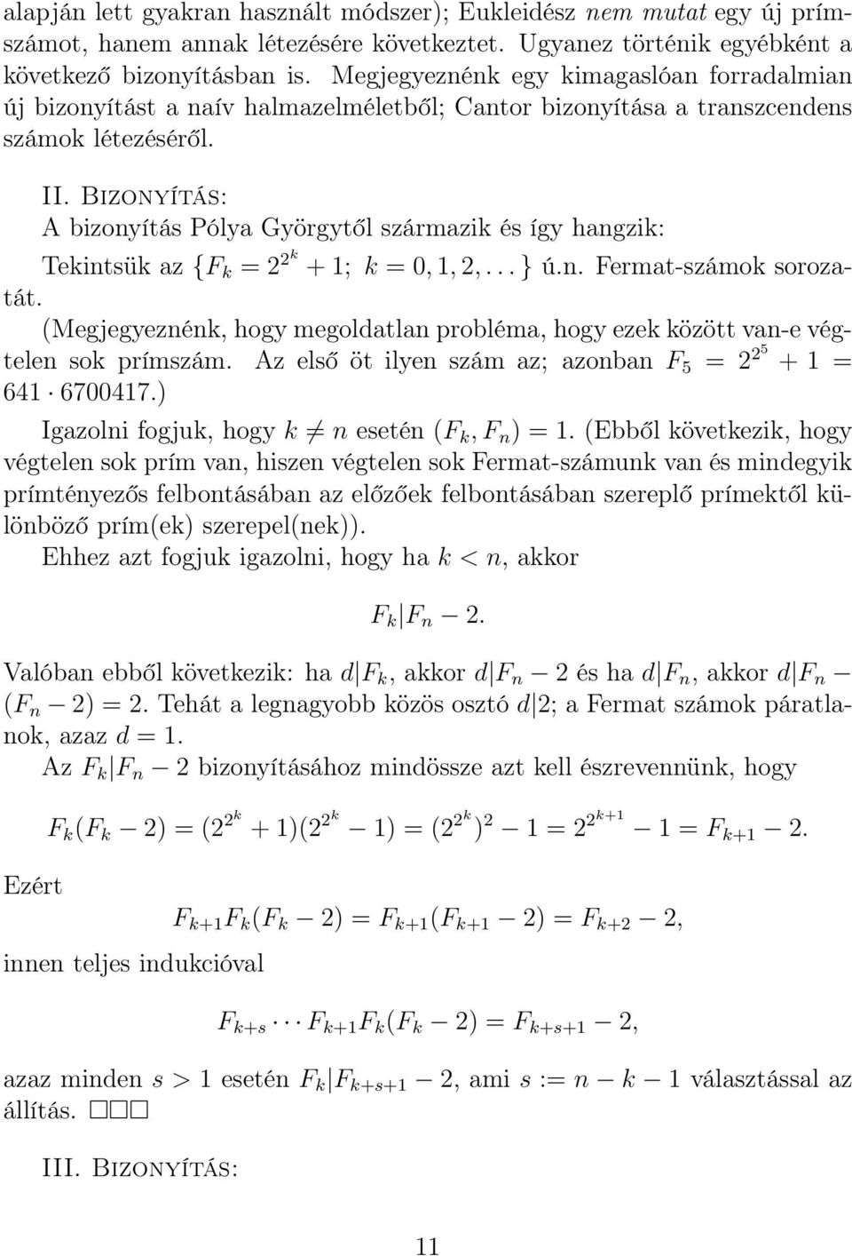 Bizonyítás: A bizonyítás Pólya Györgytől származik és így hangzik: Tekintsük az {F k = k + 1; k = 0, 1,,... } ú.n. Fermat-számok sorozatát.