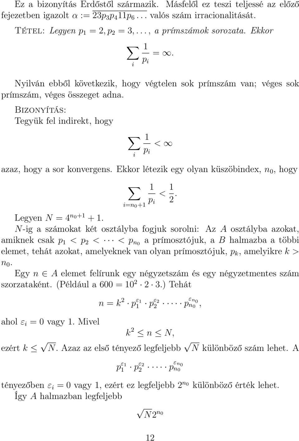 Ekkor létezik egy olyan küszöbindex, n 0, hogy i=n 0 +1 1 p i < 1. Legyen N = 4 n0+1 + 1.